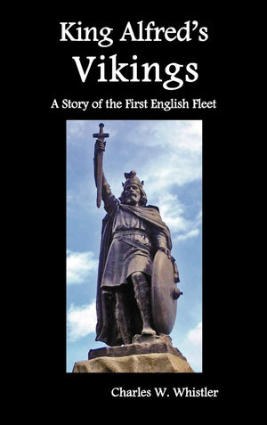 King Alfred'S Vikings, A Story Of The First English Fleet,New