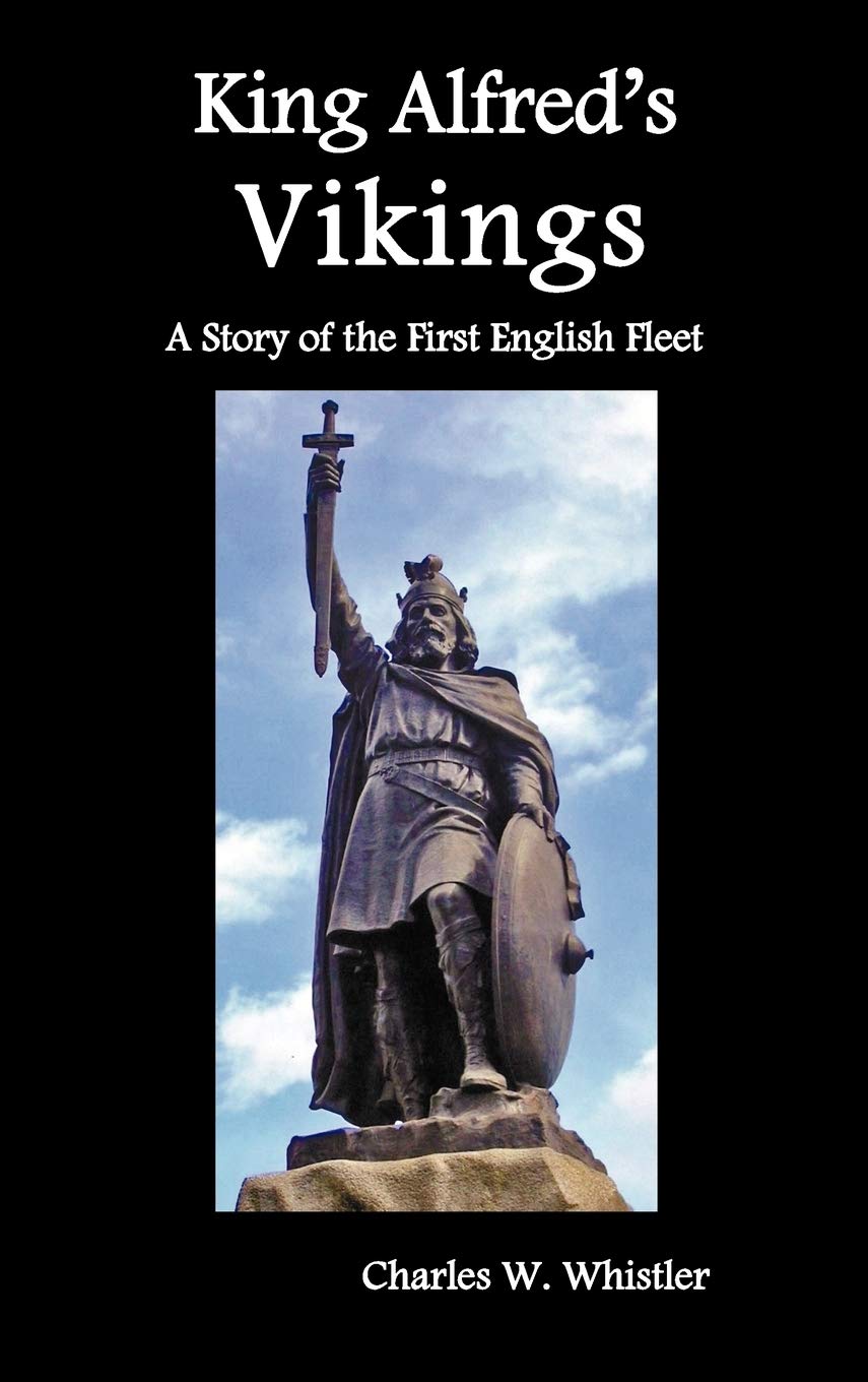 King Alfred'S Vikings, A Story Of The First English Fleet,New