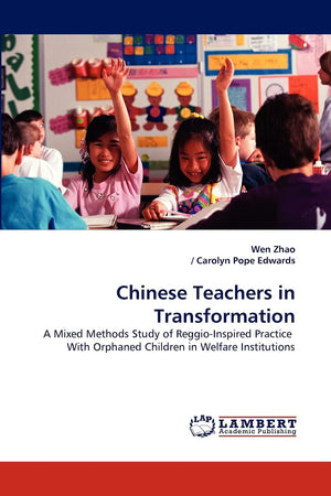 Chinese Teachers in Transformation: A Mixed Methods Study of ReggioInspired Practice With Orphaned Children in Welfare Institut,Used