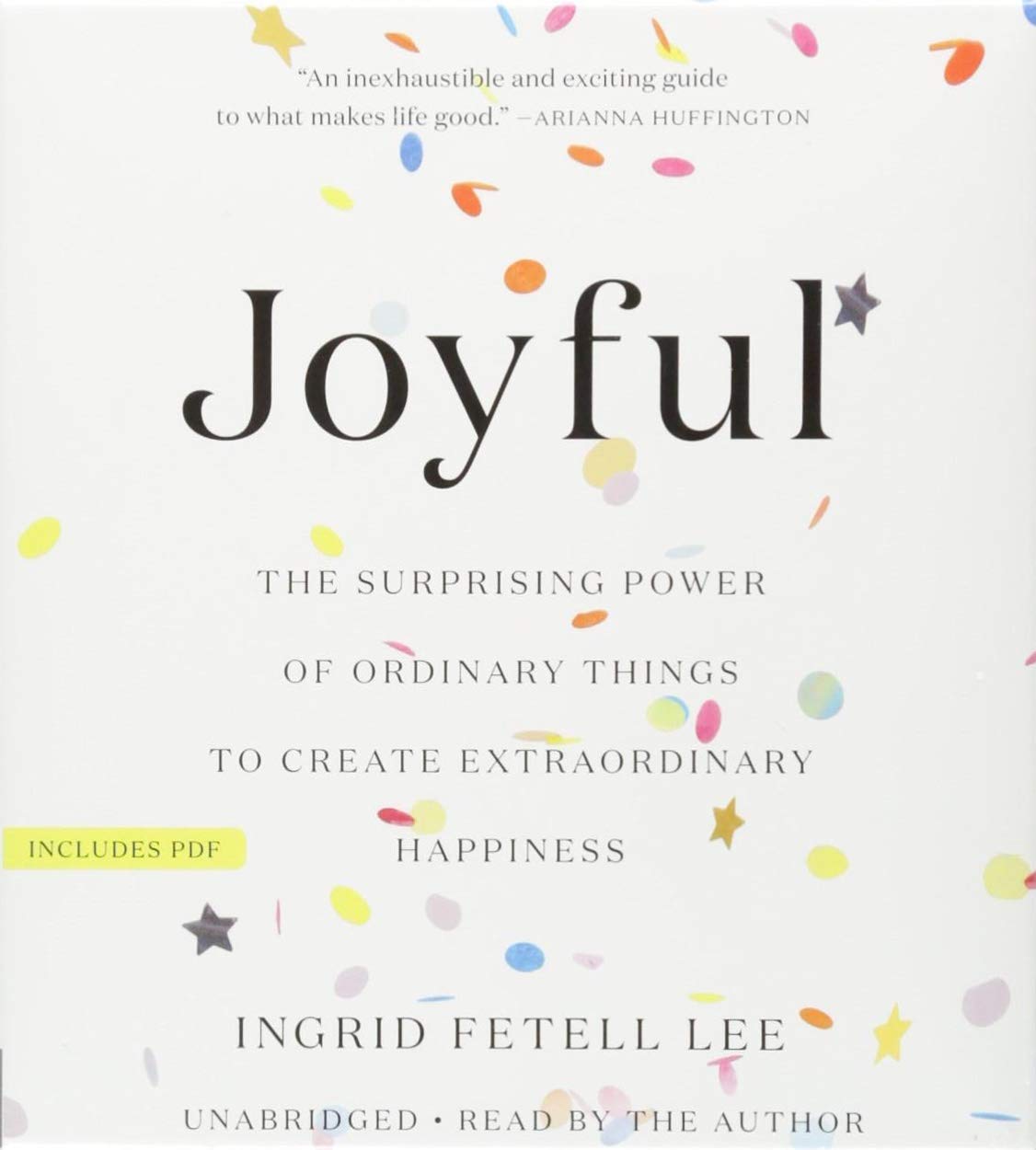 Joyful: The Surprising Power Of Ordinary Things To Create Extraordinary Happiness