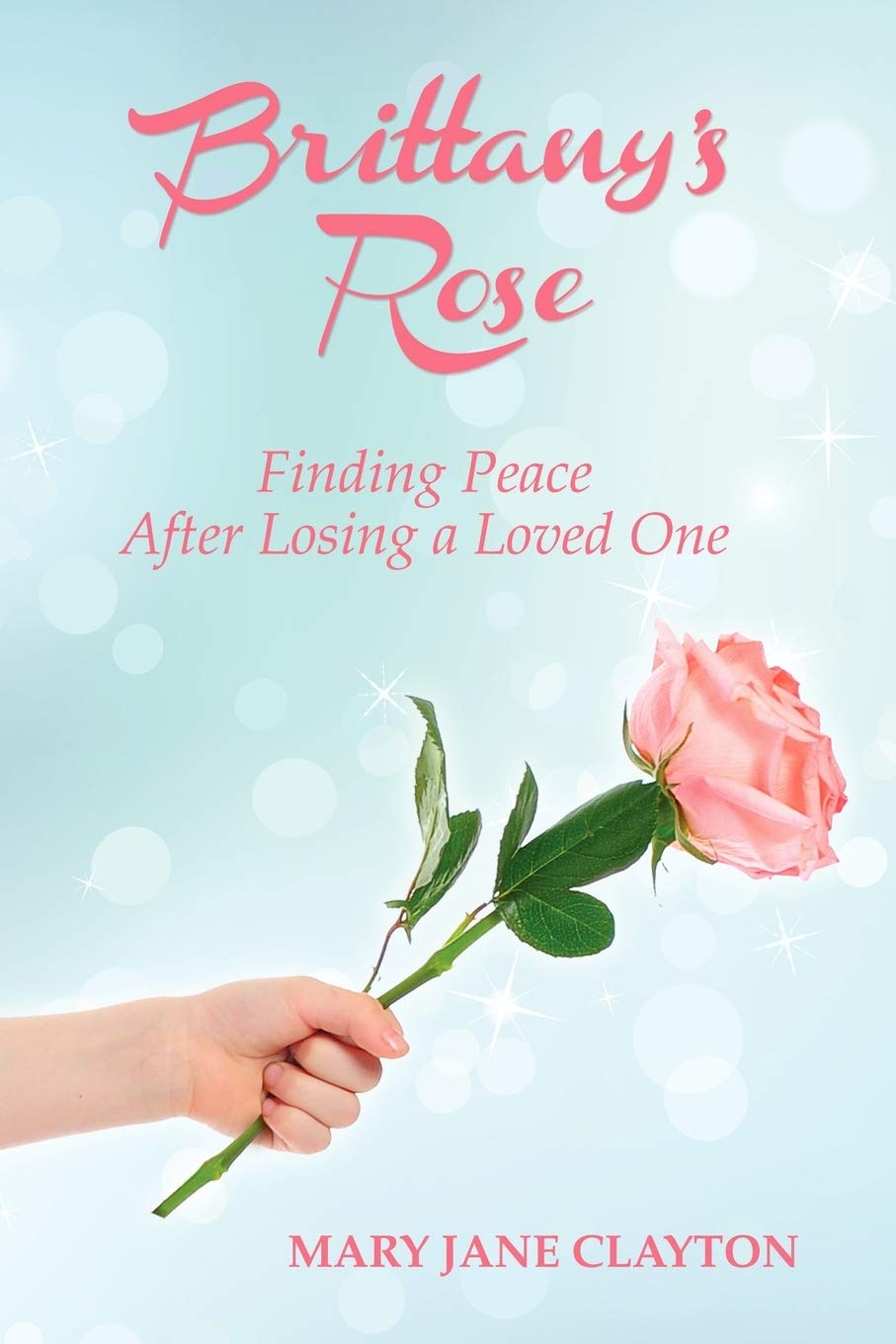 Brittany'S Rose: Finding Peace After Losing A Loved One,Used