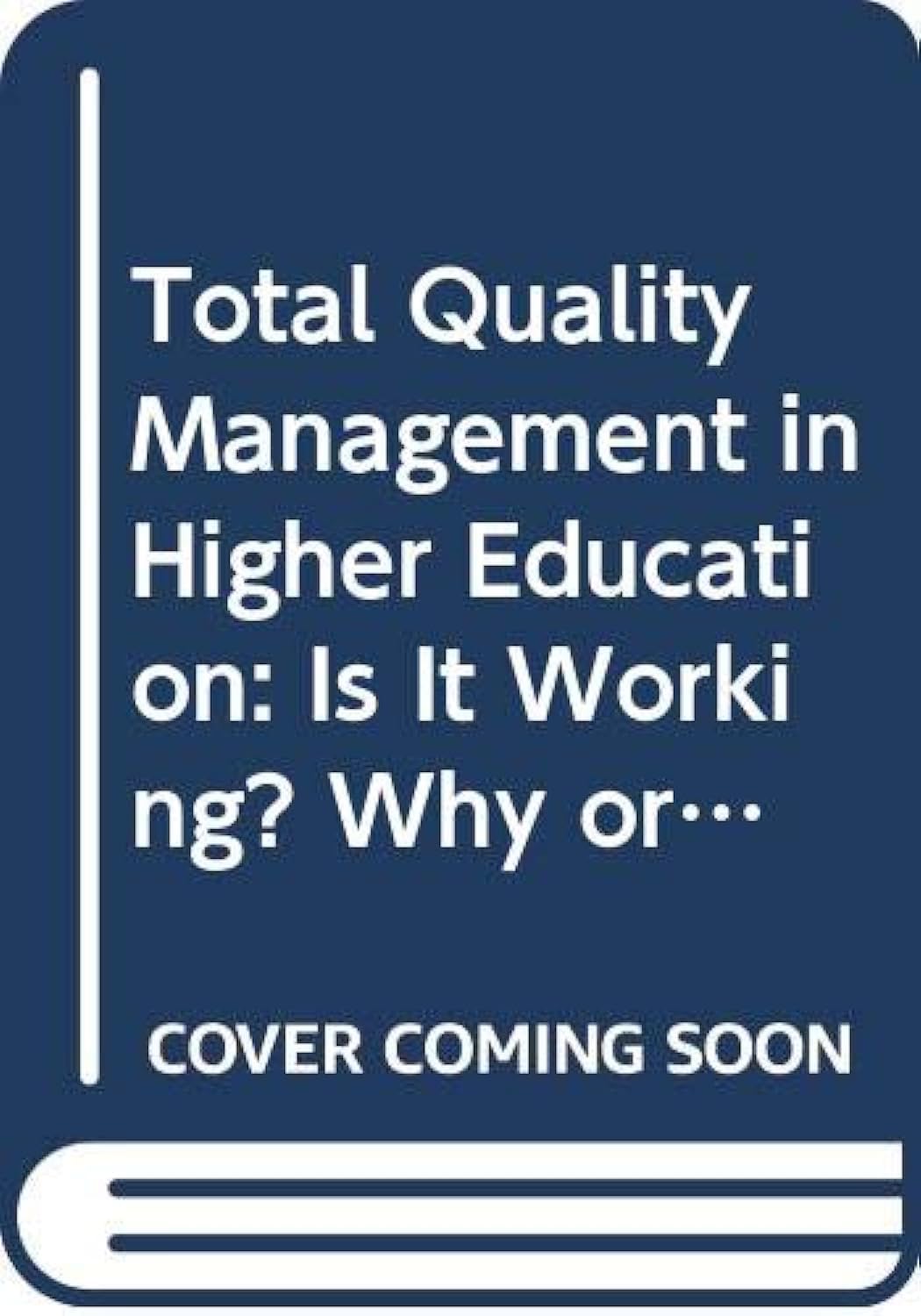 Total Quality Management in Higher Education: Is It Working? Why or Why Not?,Used