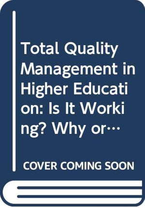 Total Quality Management in Higher Education: Is It Working? Why or Why Not?,Used
