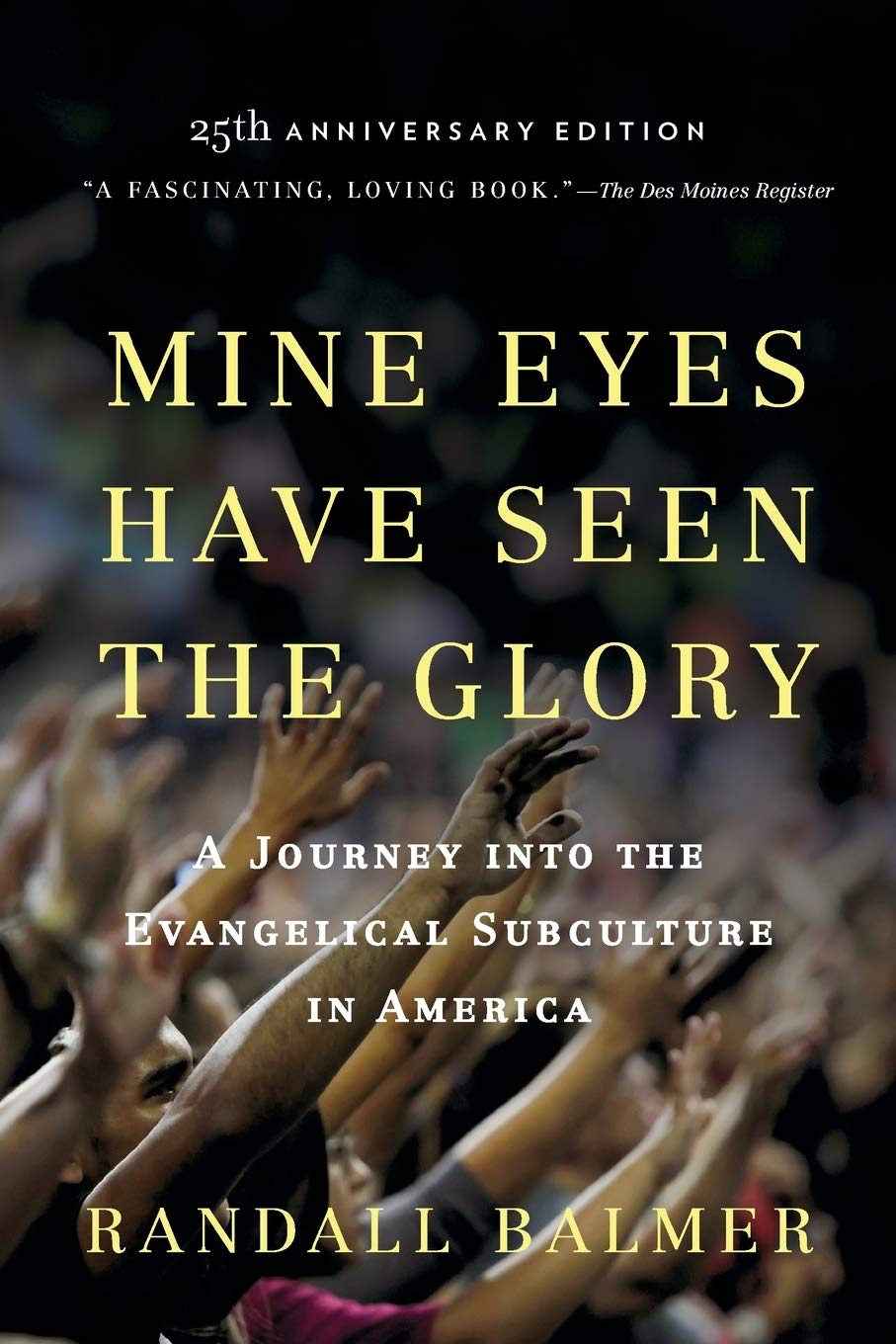 Mine Eyes Have Seen the Glory: A Journey into the Evangelical Subculture in America, 25th Anniversary Edition,New