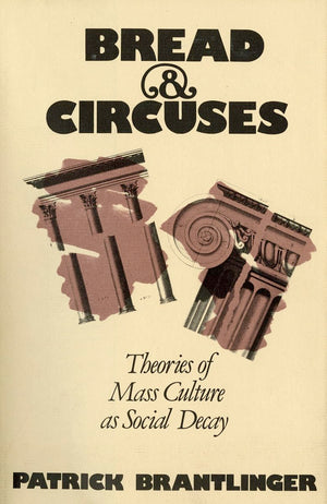 Bread and Circuses: Theories of Mass Culture As Social Decay,Used