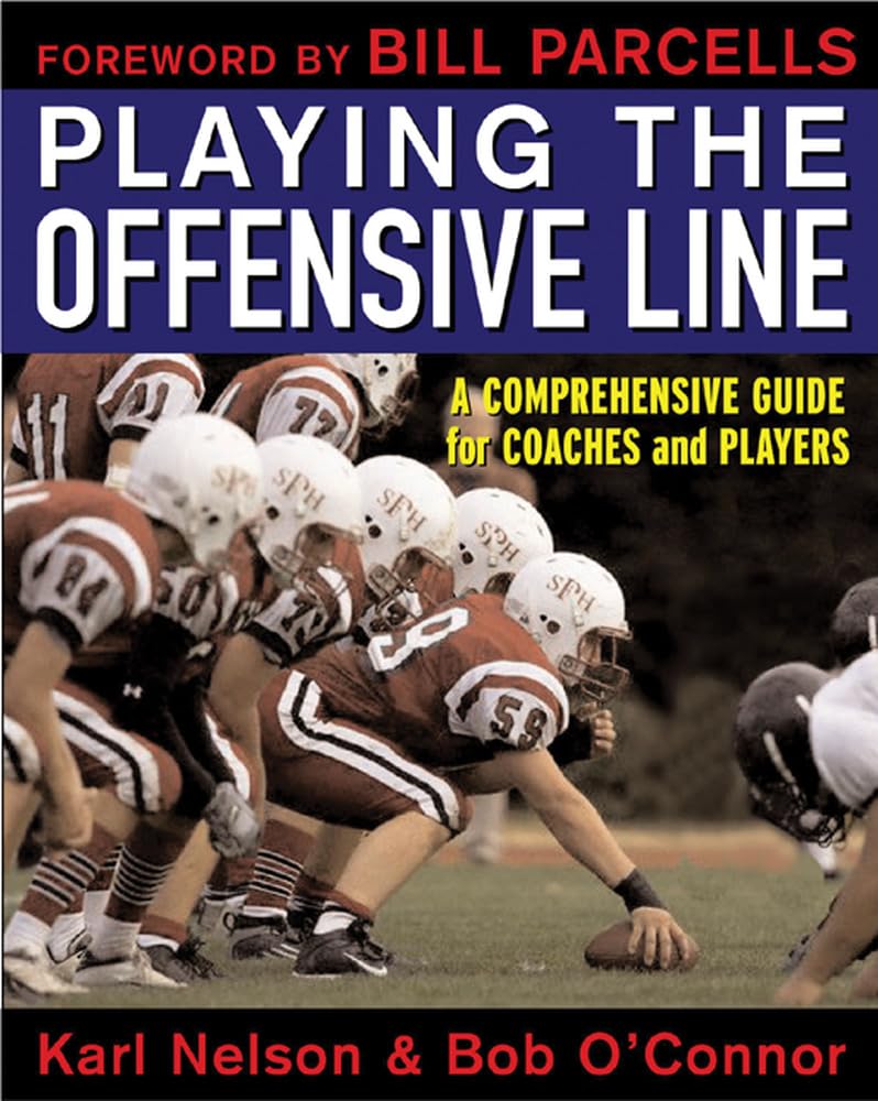 Playing the Offensive Line: A Comprehensive Guide for Coaches and Players,New