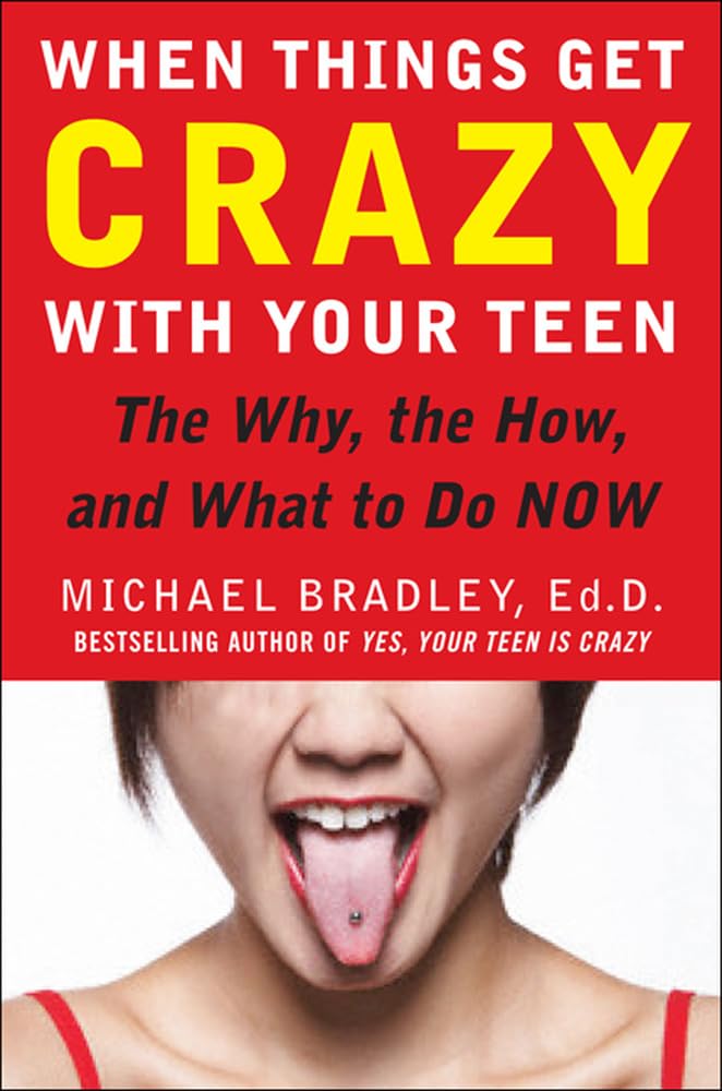 When Things Get Crazy with Your Teen: The Why, the How, and What to do Now
