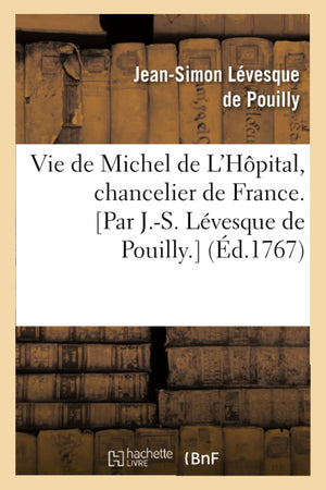 Vie de Michel de l'Hpital, Chancelier de France. [Par J.S. Lvesque de Pouilly.] (d.1767) (Histoire) (French Edition),Used