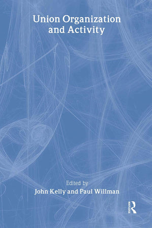 Union Organization And Activity (The Future Of Trade Unions In Britain),New