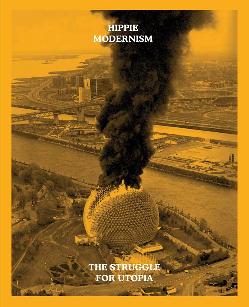 Hippie Modernism: The Struggle For Utopia