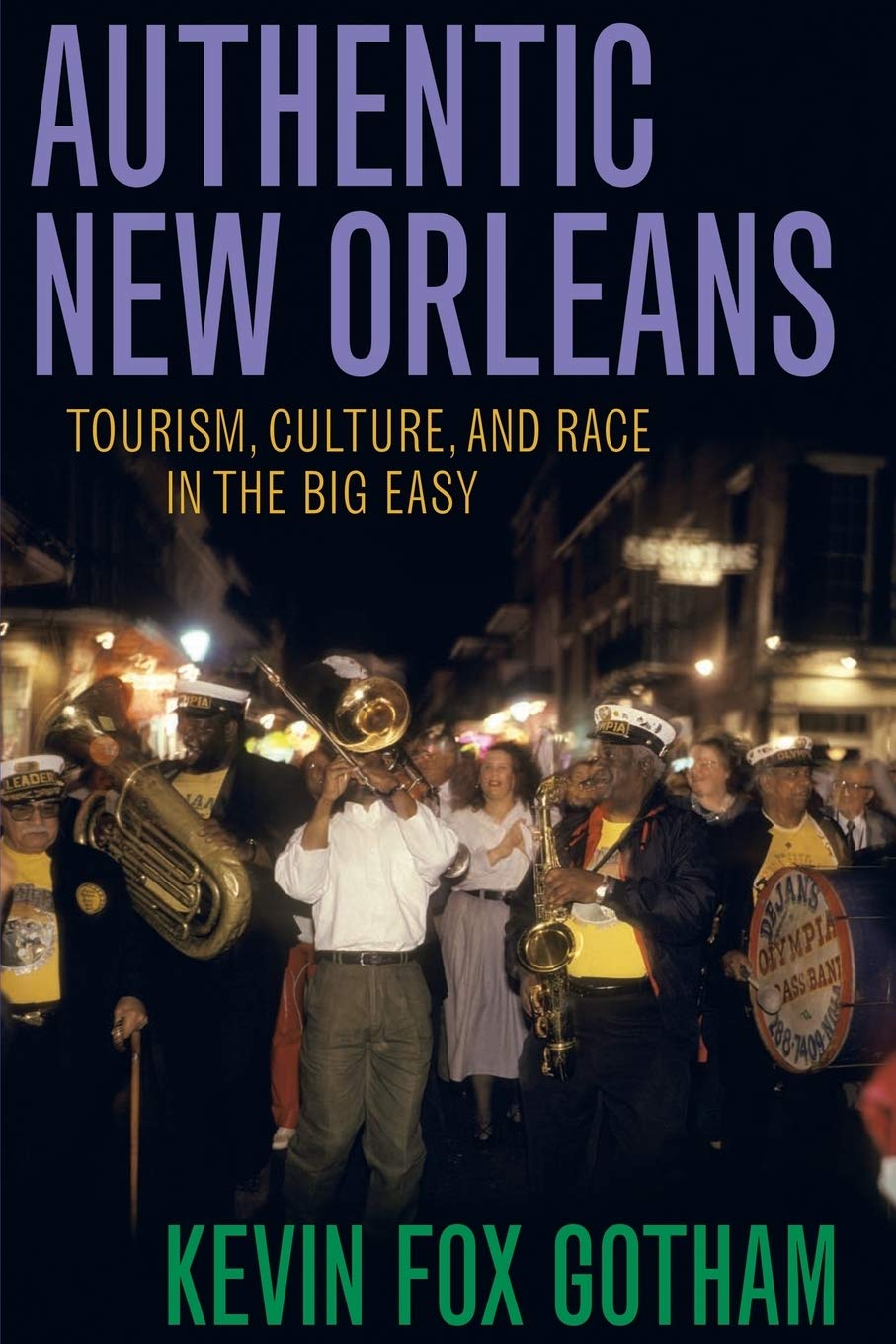 Authentic New Orleans: Tourism, Culture, And Race In The Big Easy,New