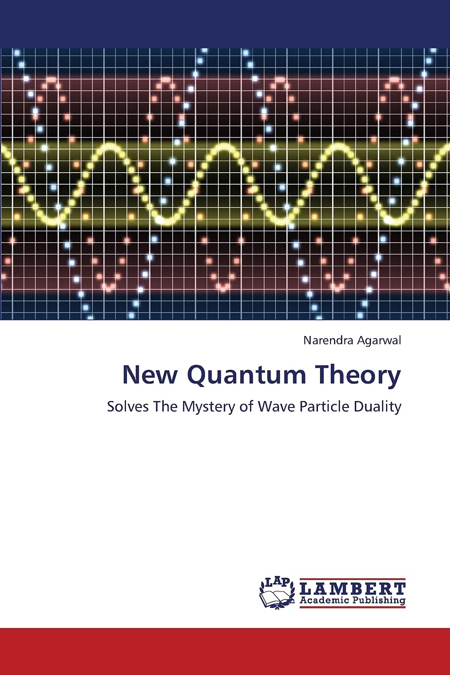 New Quantum Theory: Solves The Mystery of Wave Particle Duality,Used