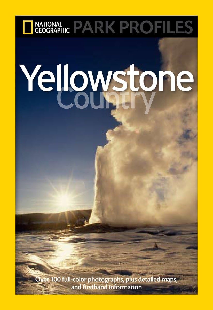 National Geographic Park Profiles: Yellowstone Country: Over 100 FullColor Photographs, plus Detailed Maps, and Firsthand Infor,Used