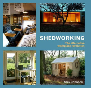 Shedworking: The Alternative Workplace Revolution,Used