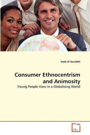 Consumer Ethnocentrism and Animosity: Young People View in a Globalising World,Used
