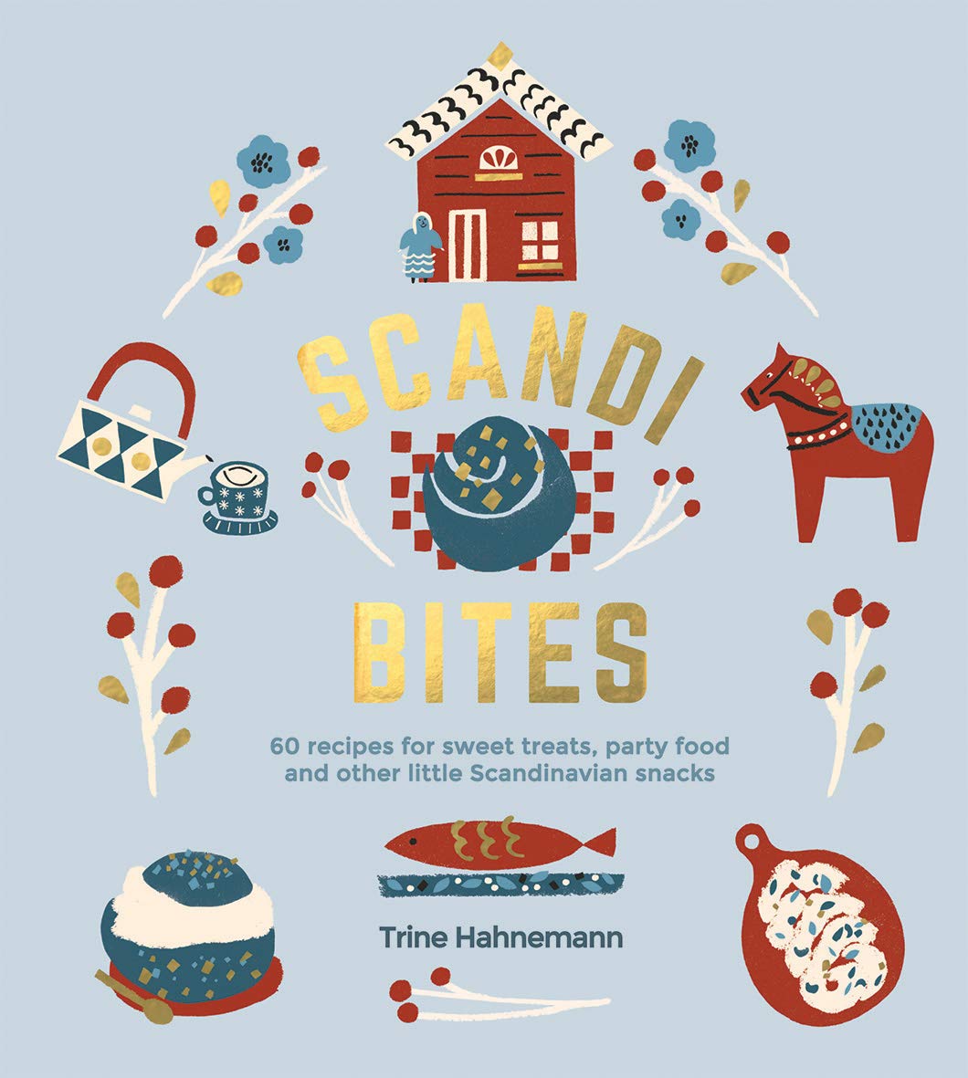 Scandi Bites: 50 Recipes For Sweet Treats, Party Food And Other Little Scandinavian Snacks
