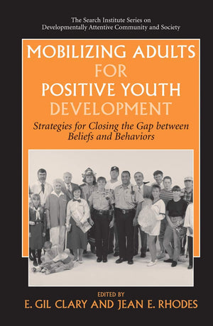 Mobilizing Adults for Positive Youth Development: Strategies for Closing the Gap between Beliefs and Behaviors (The Search Insti,Used