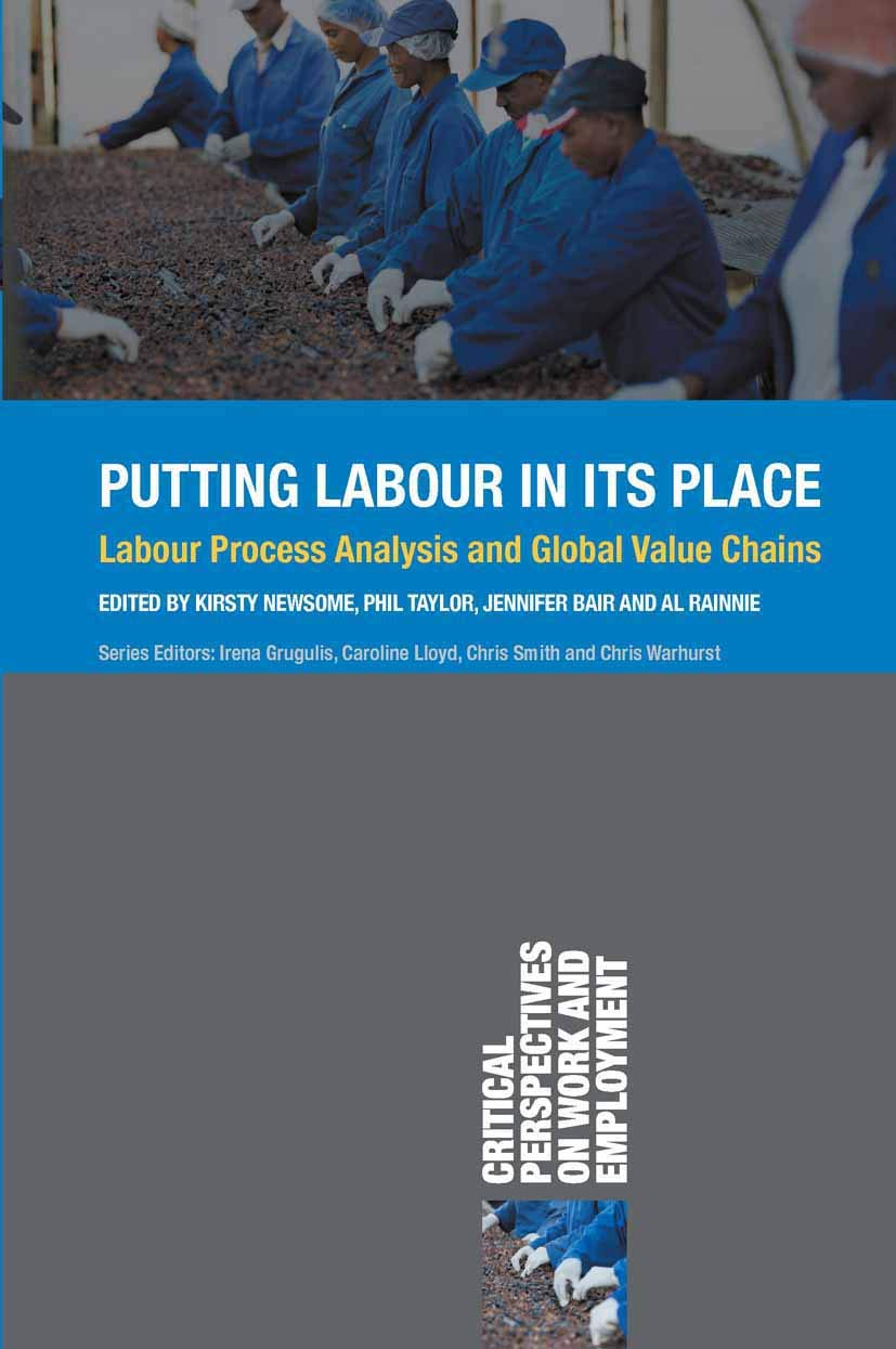 Putting Labour in its Place: Labour Process Analysis and Global Value Chains (Critical Perspectives on Work and Employment, 5),Used