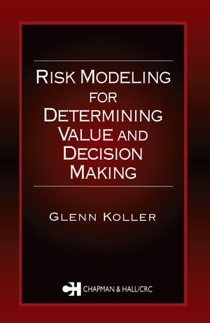 Risk Modeling for Determining Value and Decision Making,New