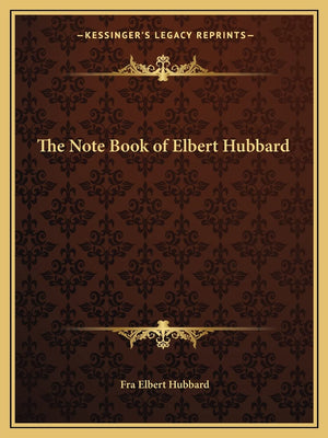 The Note Book of Elbert Hubbard,New