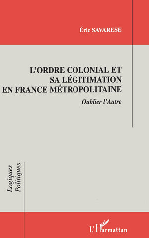 L'ordre Colonial et Sa Lgitimation en France Mtropolitaine (French Edition),Used