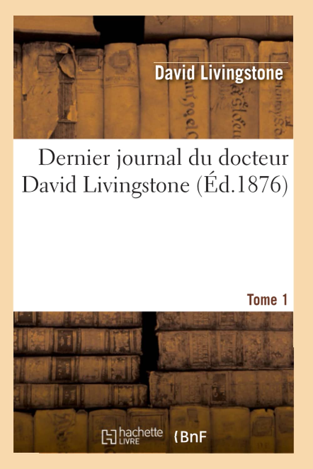 Dernier Journal Du Docteur David Livingstone, Tome 1 (d.1876) (Histoire) (French Edition),Used