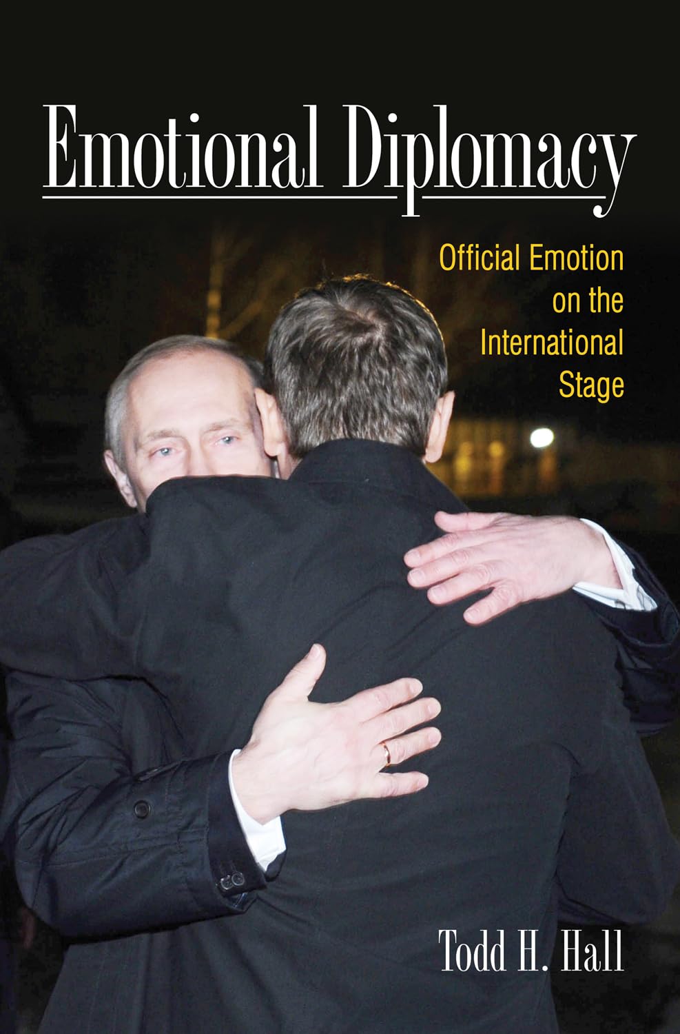 Emotional Diplomacy: Official Emotion On The International Stage,New