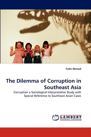The Dilemma of Corruption in Southeast Asia: Corruption a Sociological Interpretative Study with Special Reference to Southeast ,Used