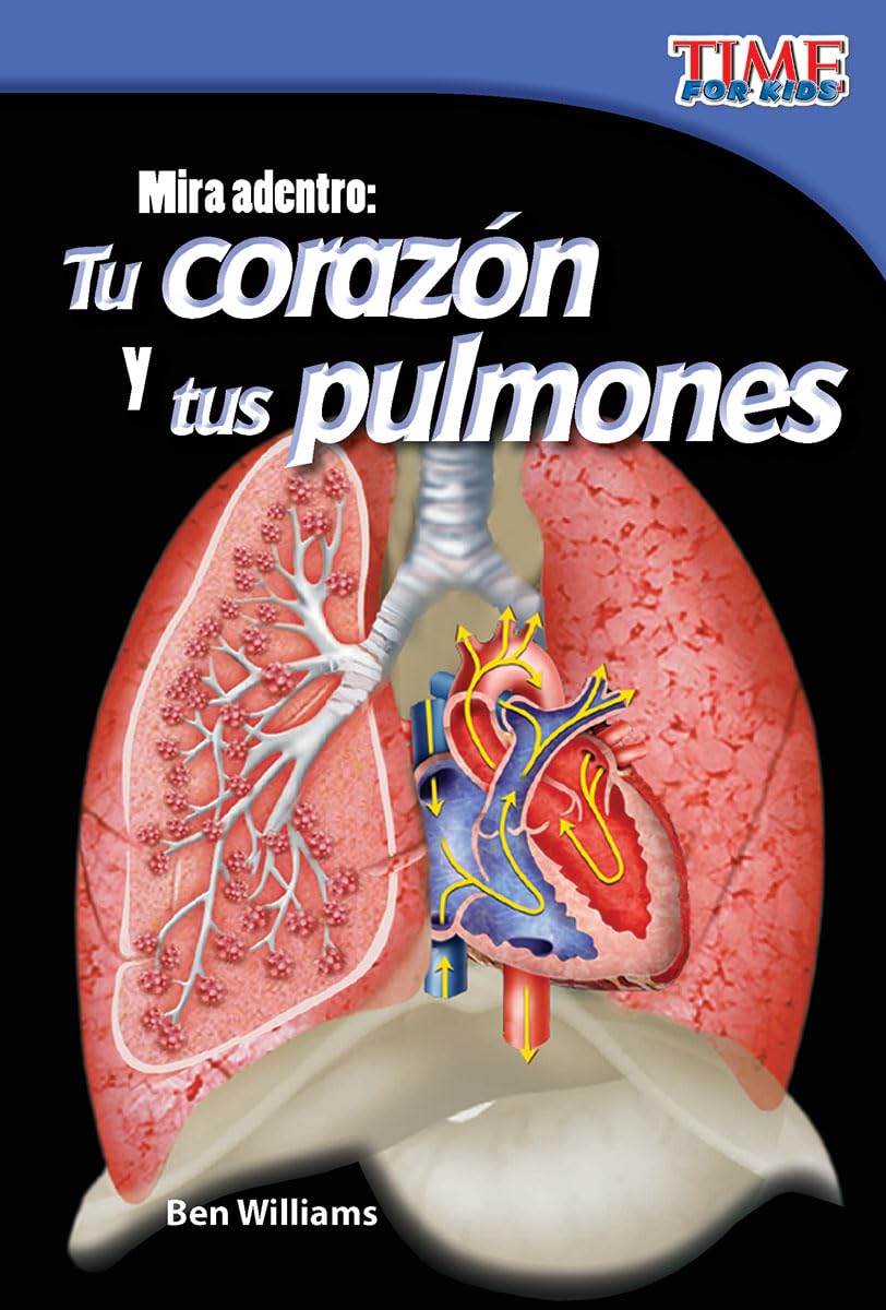 Teacher Created Materials  Time For Kids Informational Text: Mira Adentro: Tu Corazn Y Pulmones (Look Inside: Your Heart And ,Used