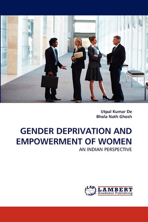 GENDER DEPRIVATION AND EMPOWERMENT OF WOMEN: AN INDIAN PERSPECTIVE,Used