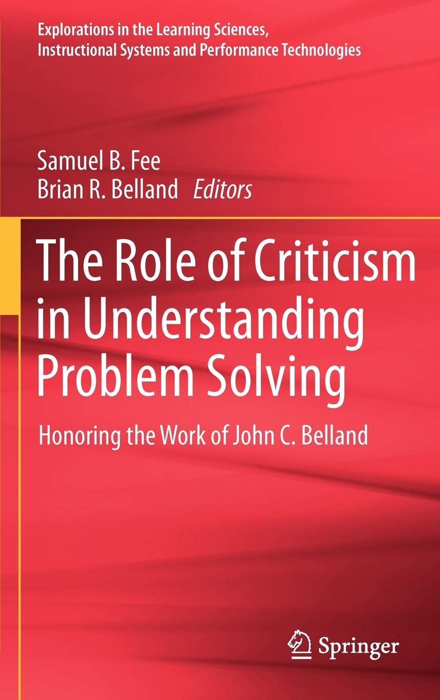 The Role Of Criticism In Understanding Problem Solving: Honoring The Work Of John C. Belland (Explorations In The Learning Scien,Used