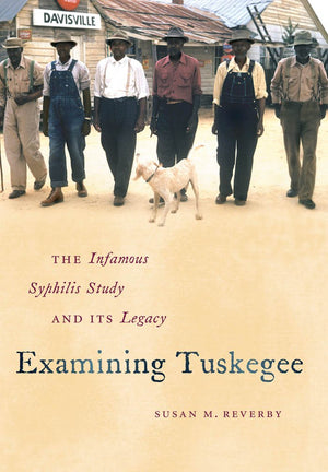 Examining Tuskegee: The Infamous Syphilis Study And Its Legacy (The John Hope Franklin Series In African American History And Cu,New