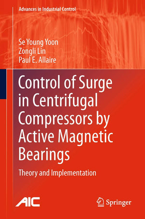 Control of Surge in Centrifugal Compressors by Active Magnetic Bearings: Theory and Implementation (Advances in Industrial Contr,Used