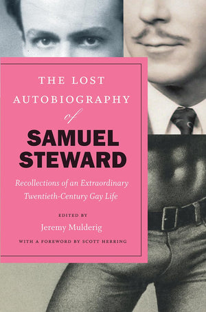 The Lost Autobiography of Samuel Steward: Recollections of an Extraordinary TwentiethCentury Gay Life,Used