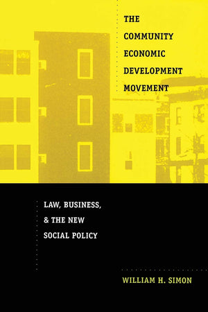 The Community Economic Development Movement: Law, Business, And The New Social Policy,New