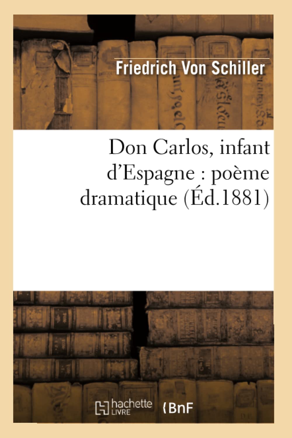 Don Carlos, Infant D'Espagne: Pome Dramatique (D.1881) (Litterature) (French Edition),New