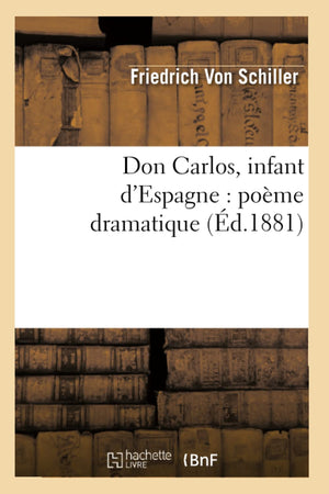 Don Carlos, Infant D'Espagne: Pome Dramatique (D.1881) (Litterature) (French Edition),New