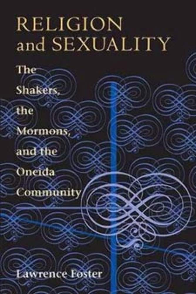 Religion And Sexuality: The Shakers, The Mormons, And The Oneida Community