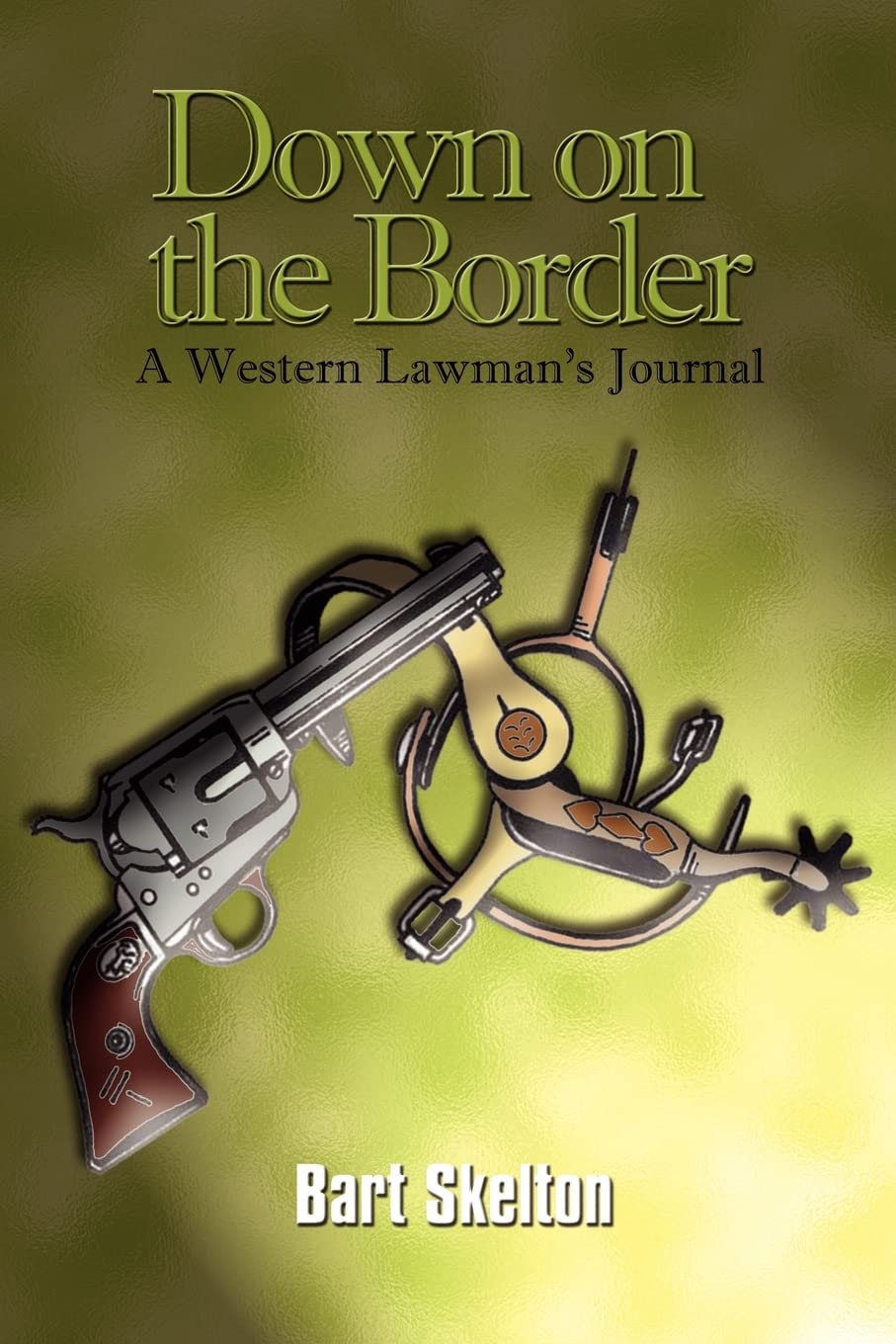 Down on the Border: A Western Lawman's Journal,Used