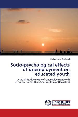 Sociopsychological effects of unemployment on educated youth: A Quantitative study of Unemployment with reference to Youth in S,Used