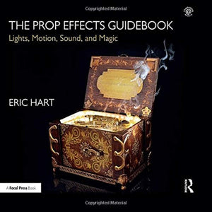 The Prop Effects Guidebook: Lights, Motion, Sound, and Magic,Used