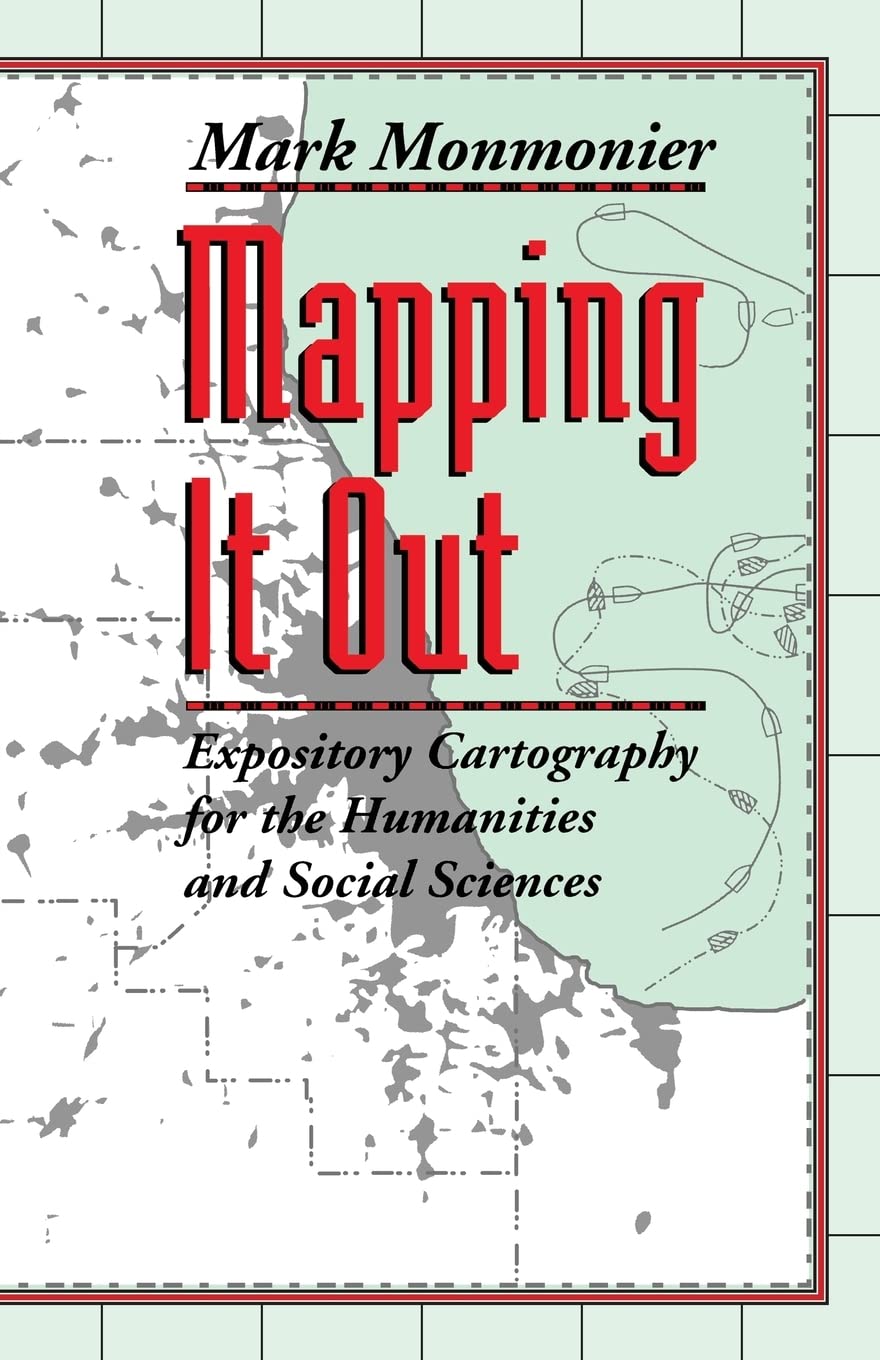 Mapping It Out: Expository Cartography for the Humanities and Social Sciences (Chicago Guides to Writing, Editing, and Publishin,New