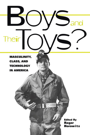 Boys And Their Toys (Hagley Perspectives On Business And Culture),New