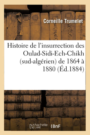 Histoire De L'Insurrection Des Ouladsidiechchikh (Sudalgrien) De 1864  1880 (D.1884) (French Edition),New