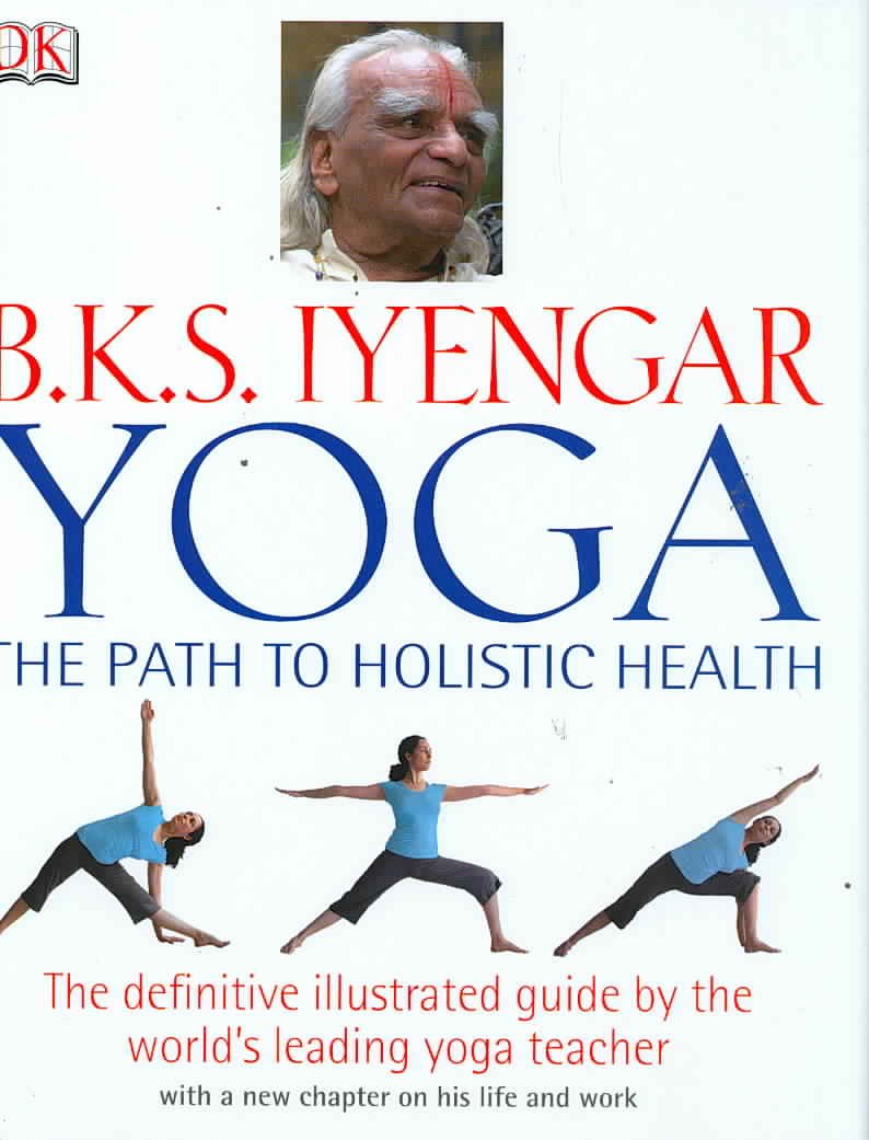 B.K.S. Iyengar Yoga: The Path To Holistic Health