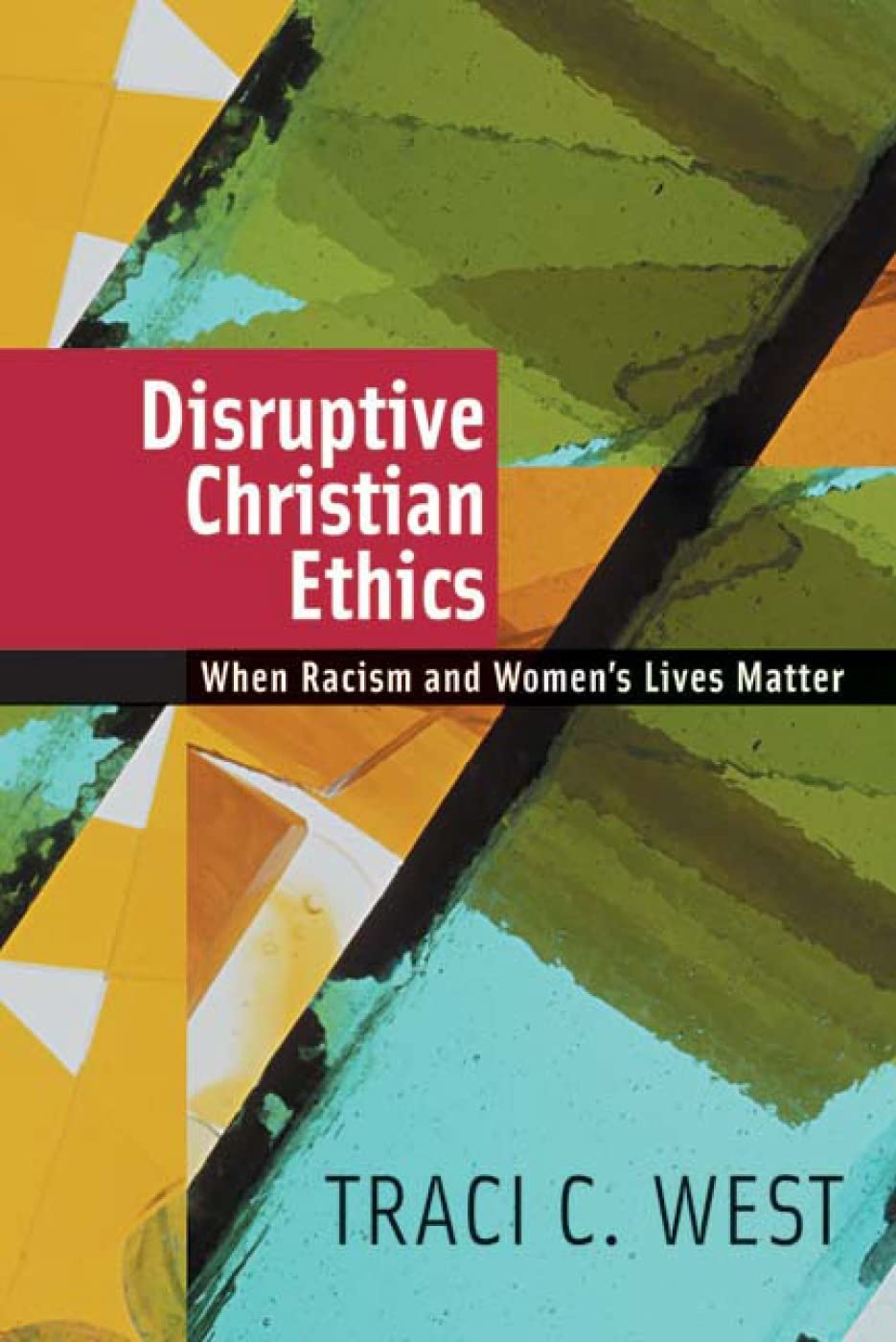 Disruptive Christian Ethics: When Racism And Women'S Lives Matter,Used