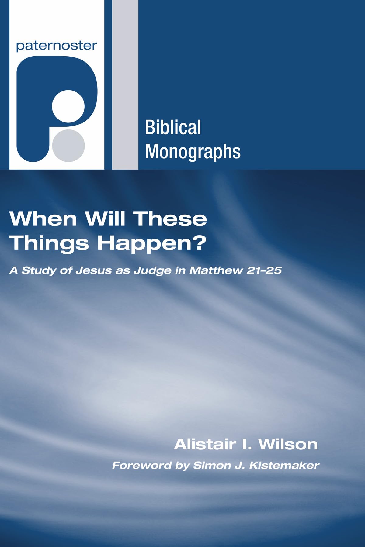 When Will These Things Happen?: A Study of Jesus as Judge in Matthew 2125 (Paternoster Biblical Monographs),Used
