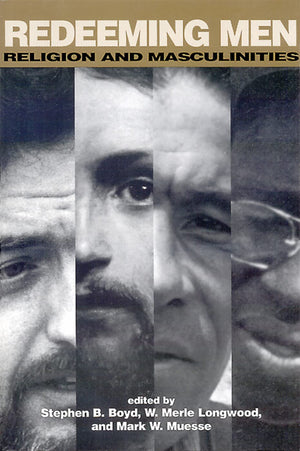 Redeeming Men: Religion and Masculinities,New