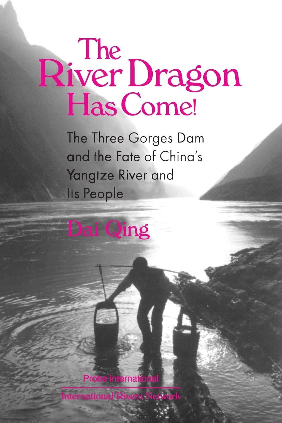 The River Dragon Has Come!: Three Gorges Dam and the Fate of China's Yangtze River and Its People,Used