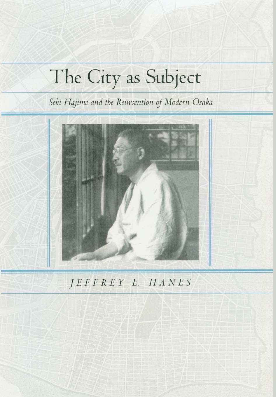 The City as Subject: Seki Hajime and the Reinvention of Modern Osaka (Volume 13) (Twentieth Century Japan: The Emergence of a Wo,New